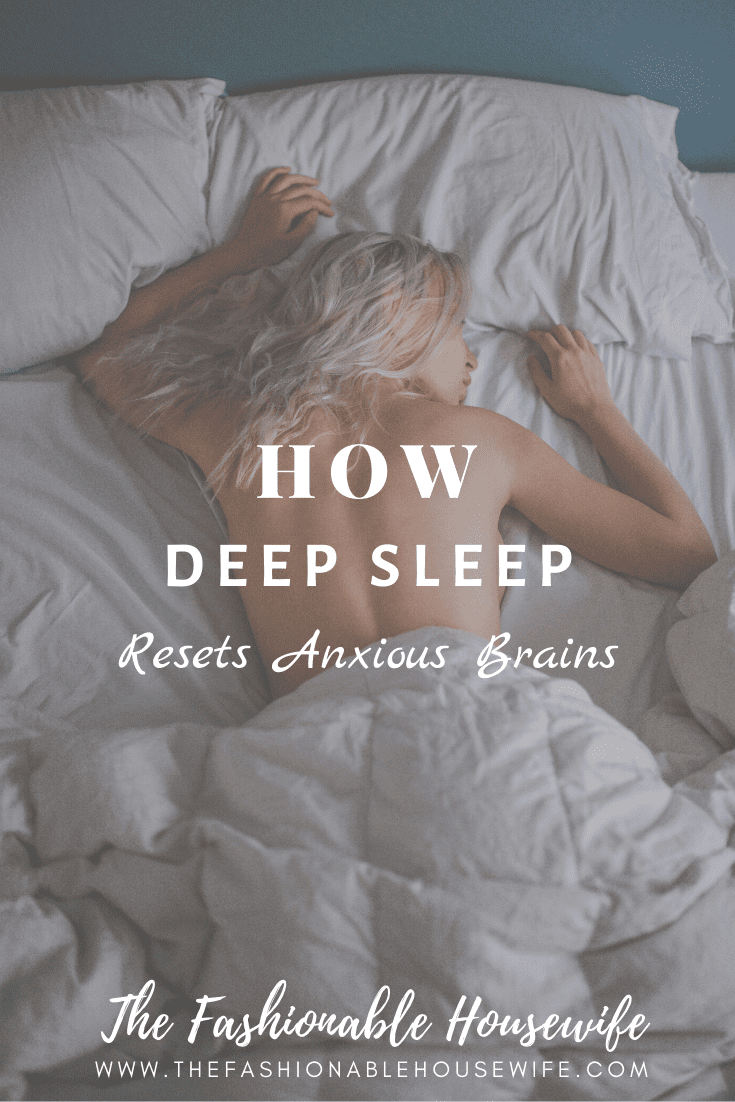 How Deep Sleep Resets Anxious Brains • The Fashionable Housewife