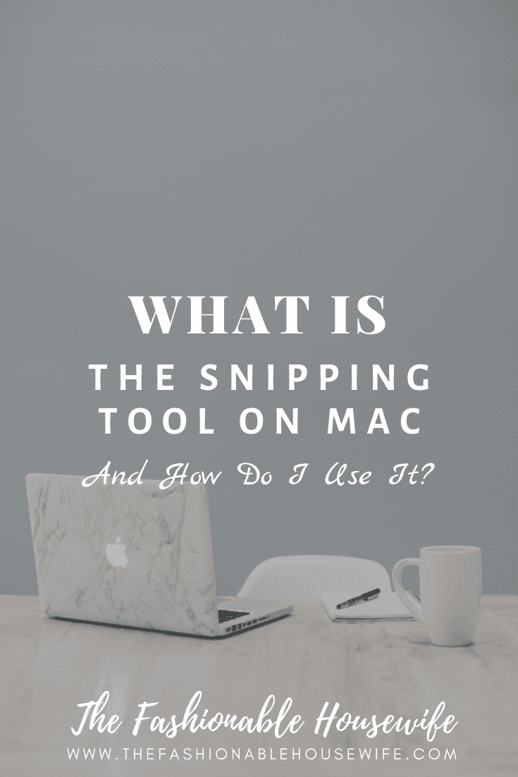 What Is The Snipping Tool On Mac And How To Use It? • The Fashionable