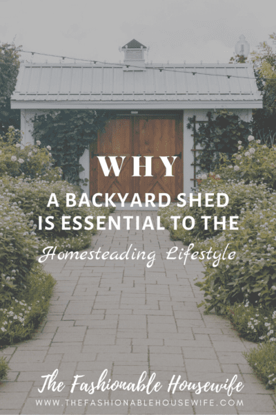 Why a Backyard Shed is Essential to the Homesteading Lifestyle