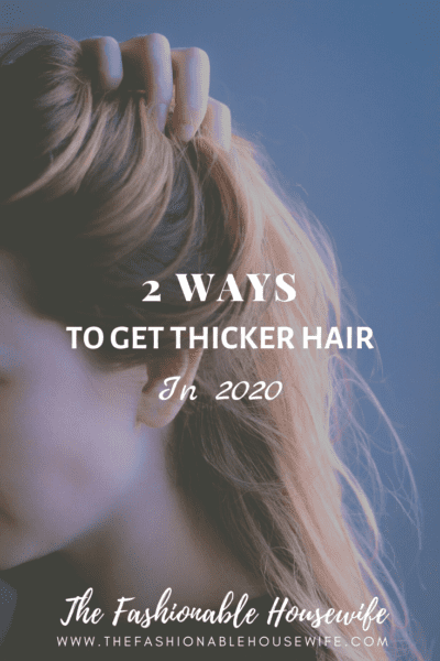 2 Ways To Get Thicker Hair in 2020