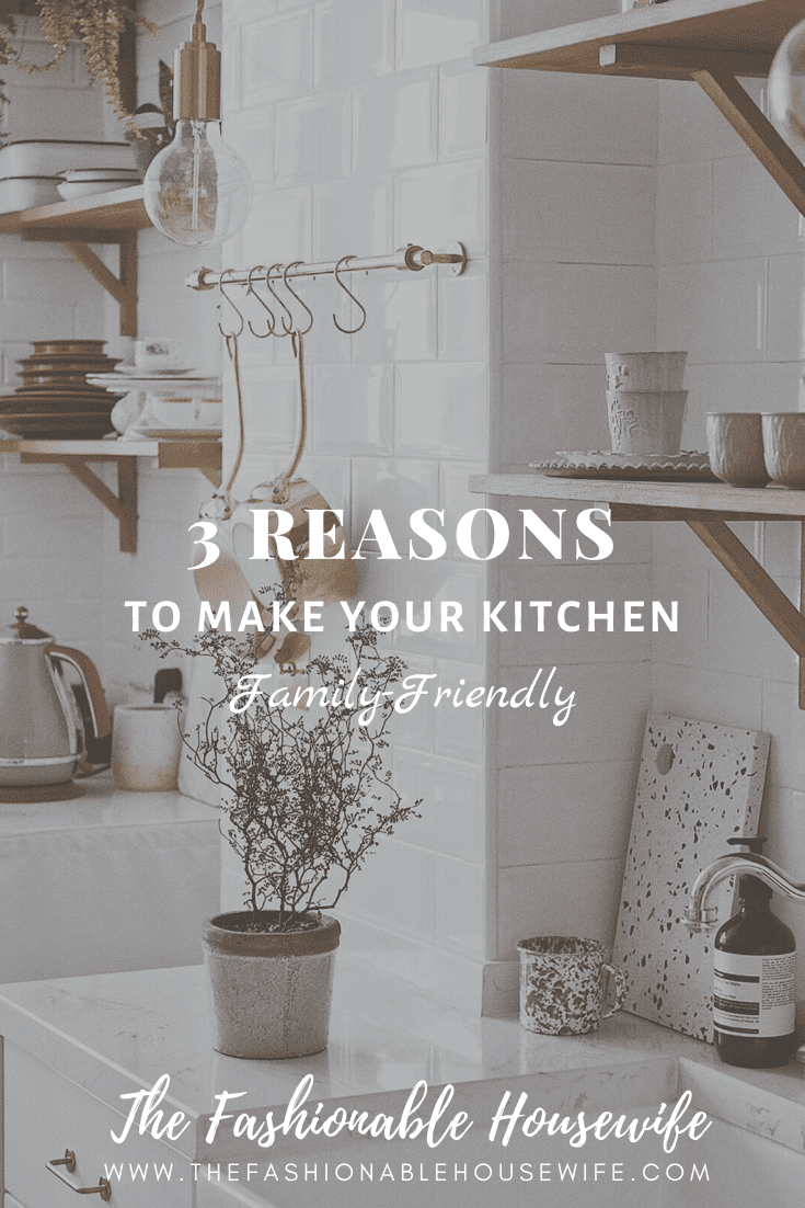 3 Reasons To Make Your Kitchen Family-Friendly
