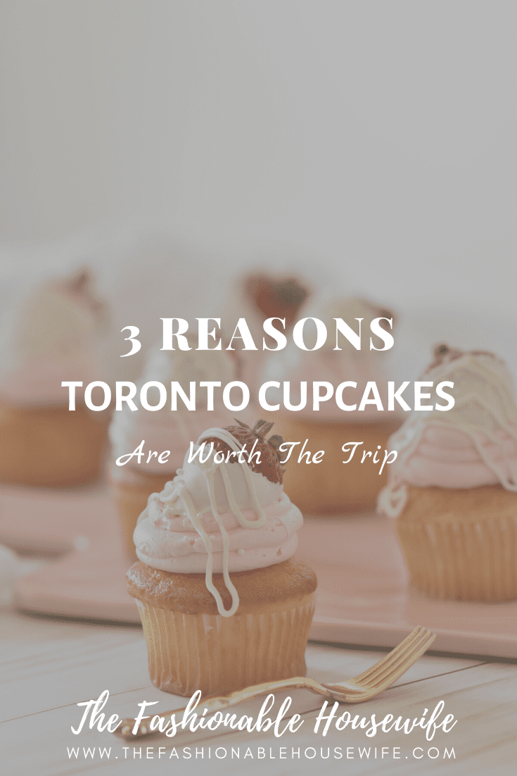 3 Reasons Toronto Cupcakes Are Worth The Trip