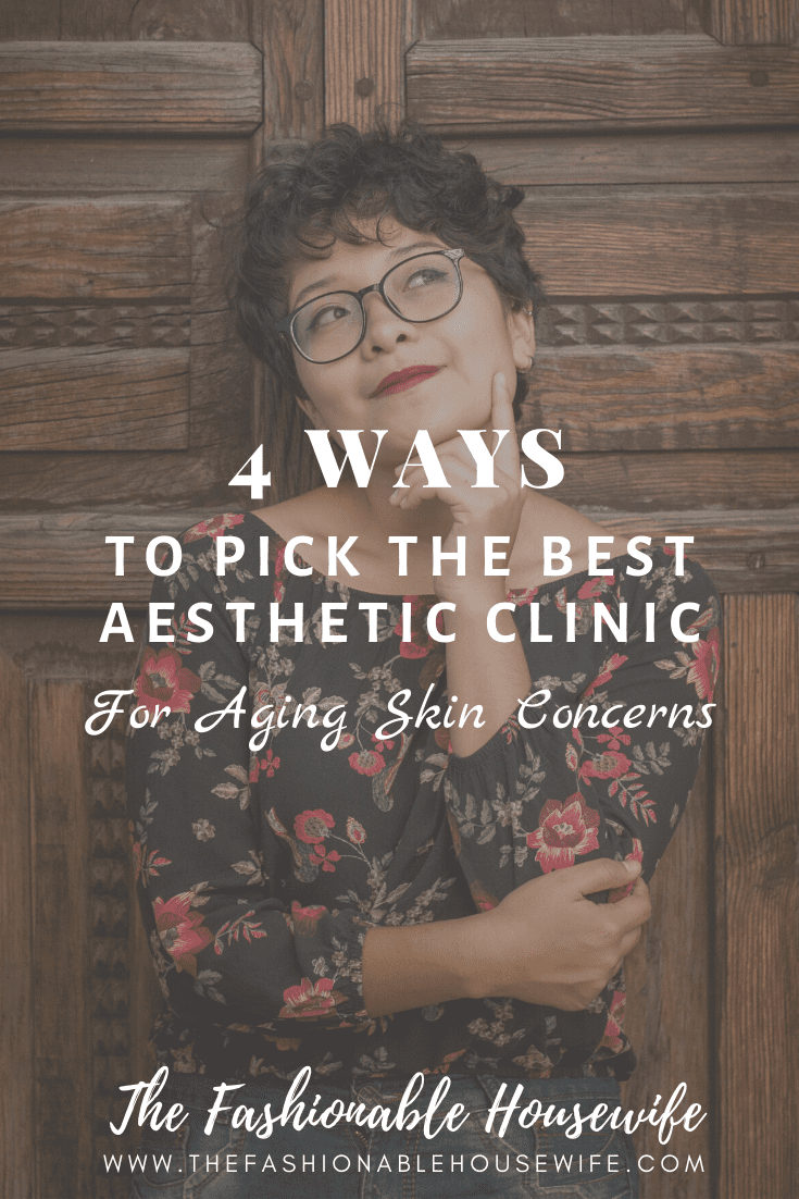 4 Ways To Pick The Best Aesthetic Clinic For Aging Skin Concerns