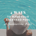 4 Ways to Make Your Backyard Pool a Summertime Oasis