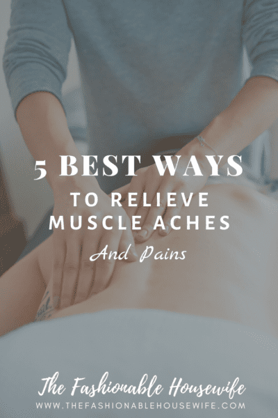 5 Best Ways To Relieve Muscle Aches and Pains