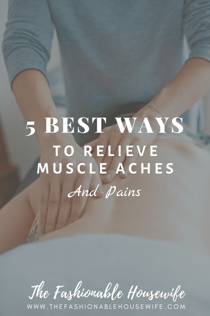 5 Best Ways To Relieve Muscle Aches and Pains