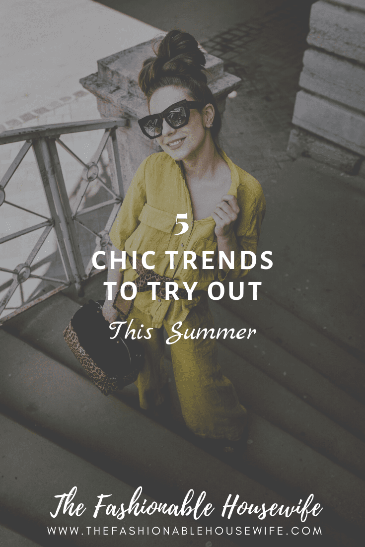 5 Chic Trends to Try Out This Summer