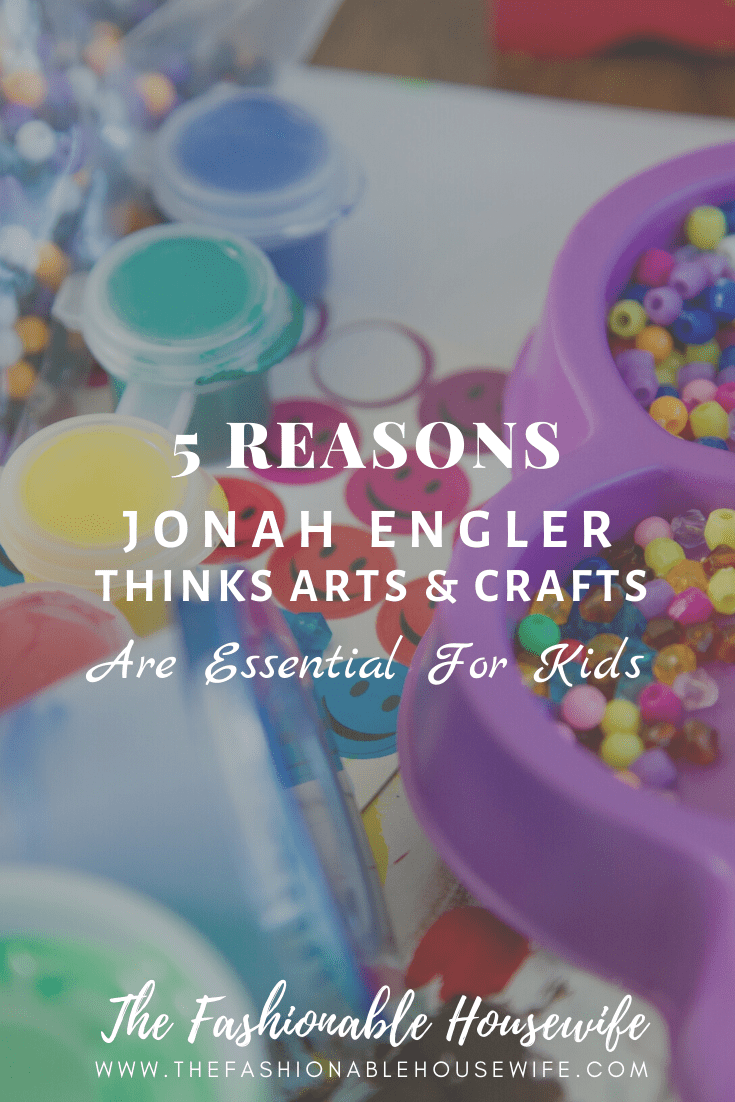 5 Reasons Jonah Engler Thinks Arts & Crafts Are Essential For Kids