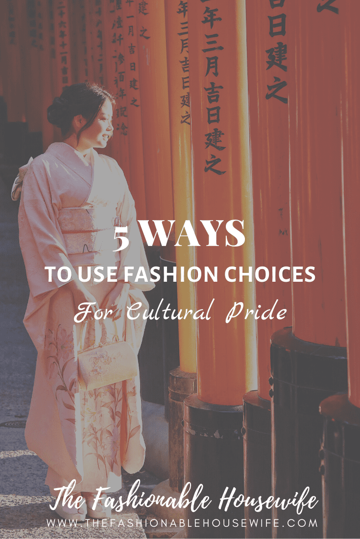 5 Ways to Use Fashion Choices for Cultural Pride
