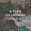 6 Tips for Gardening with Kids
