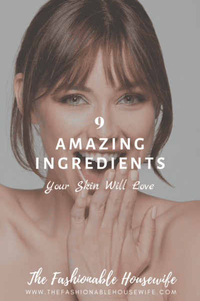 9 Amazing Ingredients Your Skin Will Love
