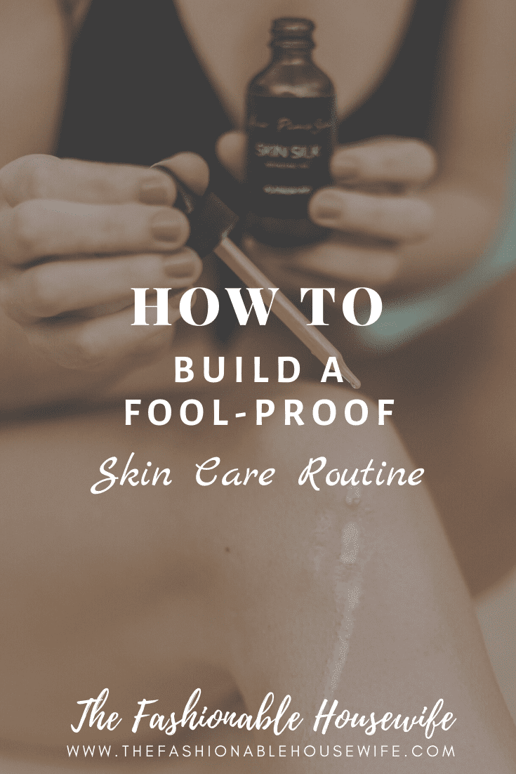 How To Build a Fool-Proof Skin Care Routine