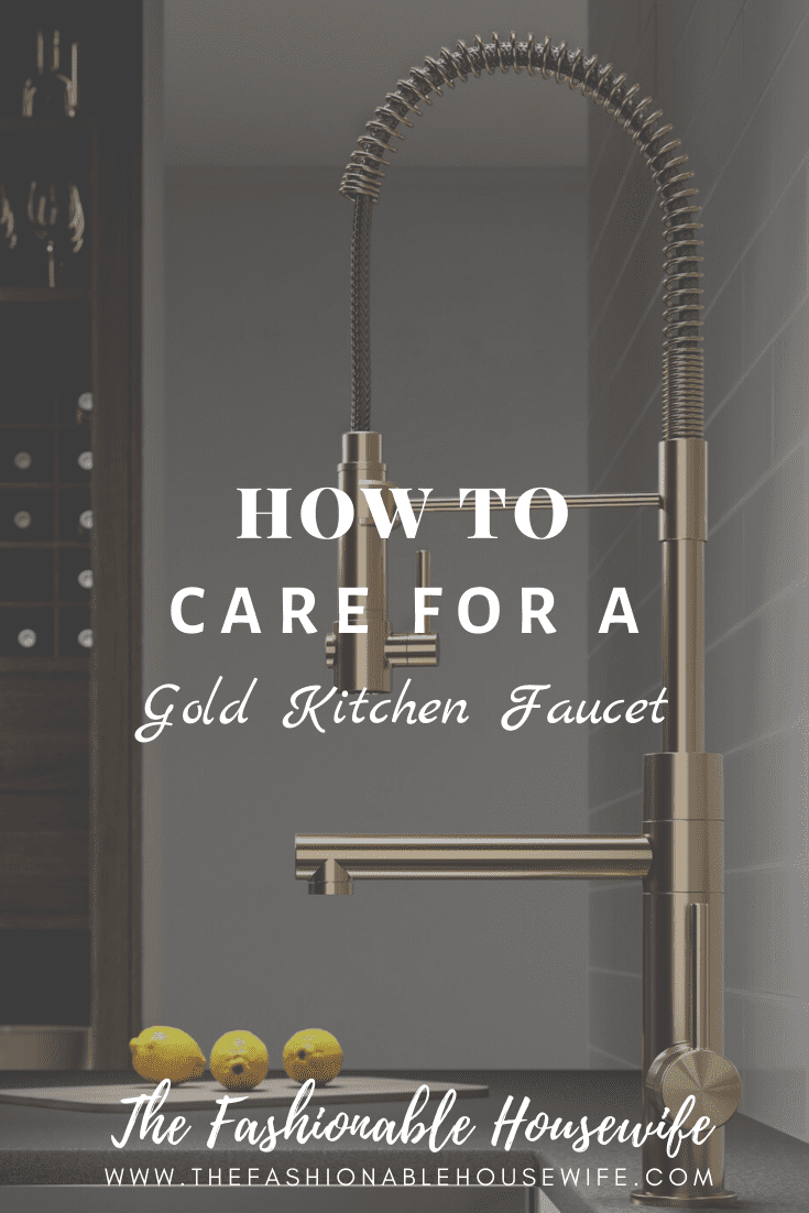How To Care For A Gold Kitchen Faucet