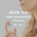 How To Find the Perfect Perfume for You