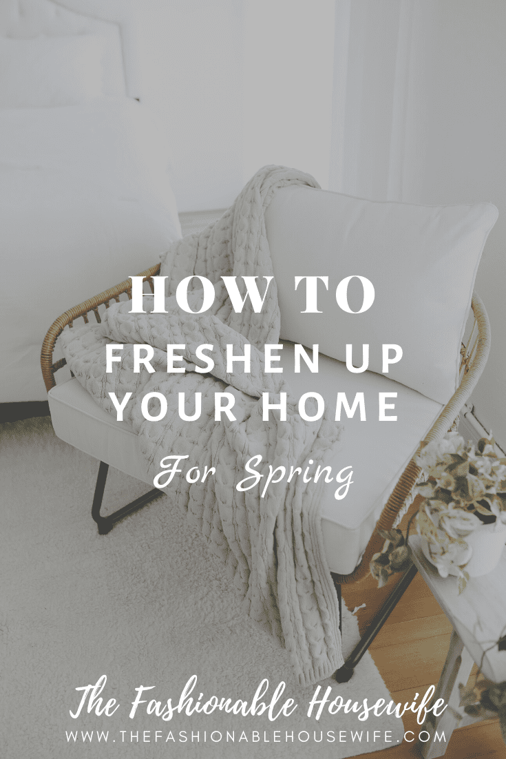 How To Freshen Up Your Home For Spring • The Fashionable Housewife