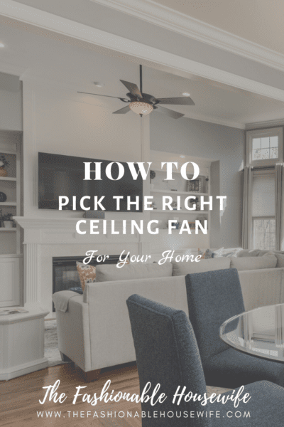 How To Pick The Right Ceiling Fan For Your Home
