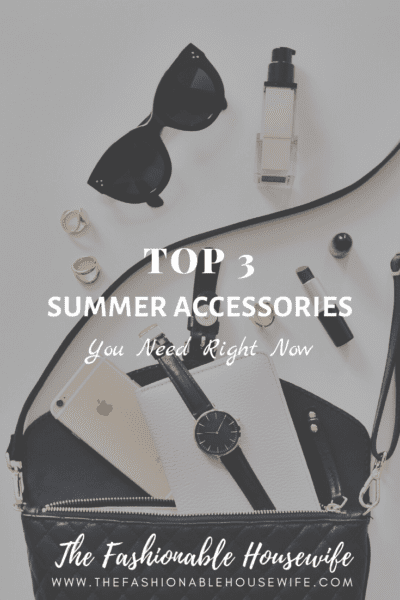Top 3 Summer Accessories You Need Right Now