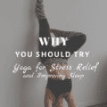 Why You Should Try Yoga for Stress Relief and Improving Sleep