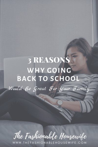 3 Reasons Why Going Back To School Would Be Great For Your Family