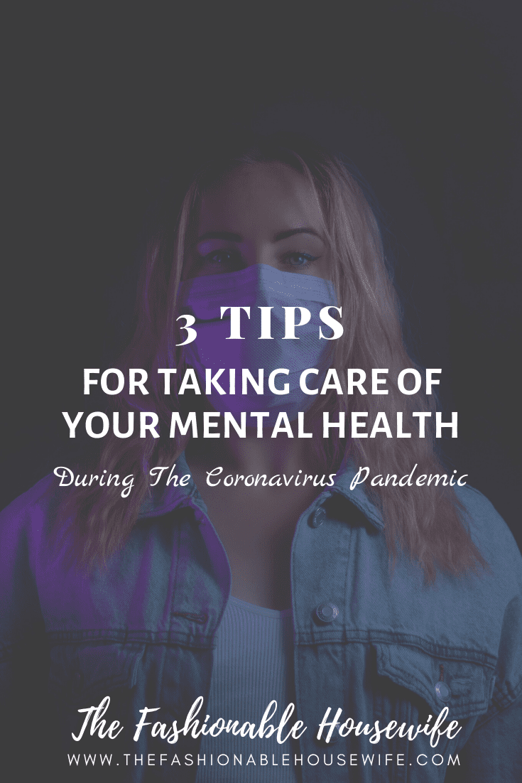 3 Tips For Taking Care of Your Mental Health During The Coronavirus Pandemic