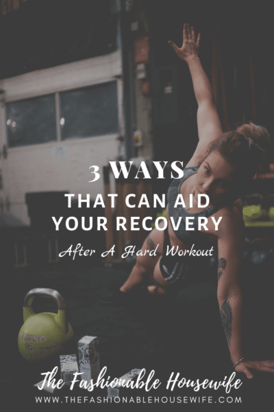 3 Ways That You Can Aid Your Recovery After A Hard Workout