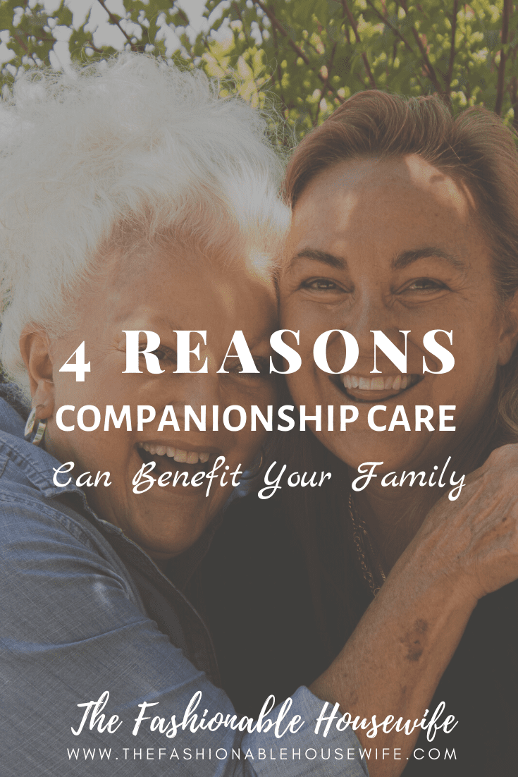4 Reasons Companionship Care Can Benefit Your Family