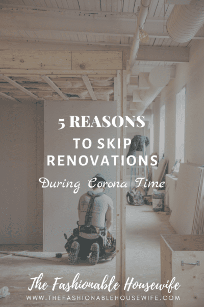 5 Reasons To Skip Renovations During Corona Time