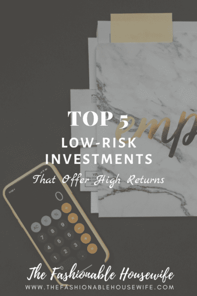 5 Top Low-Risk Investments That Offer High Returns