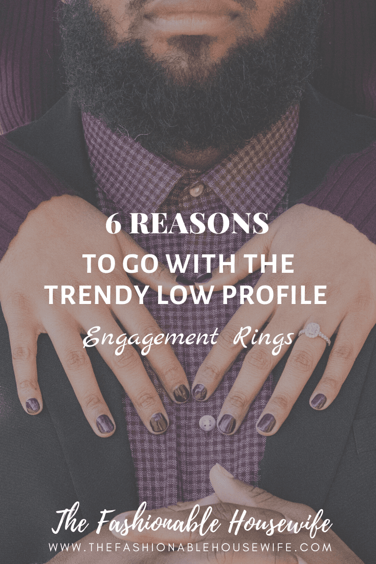 6 Reasons To Go With The Trendy Low Profile Engagement Rings