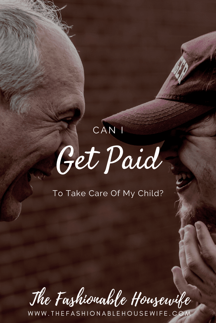 Can I Get Paid To Take Care Of My Child? • The Fashionable Housewife