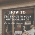 How To Get Shade In Your Outdoor Space in the Hot Summer Months