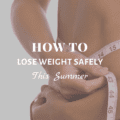 How To Lose Weight Safely This Summer