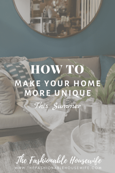 How To Make Your Home More Unique This Summer