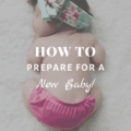 How To Prepare For a New Baby!