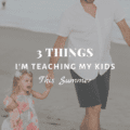 3 Things I'm Teaching My Kids This Summer