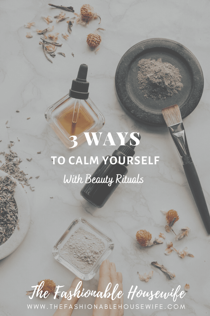 3 Ways To Calm Yourself With Beauty Rituals
