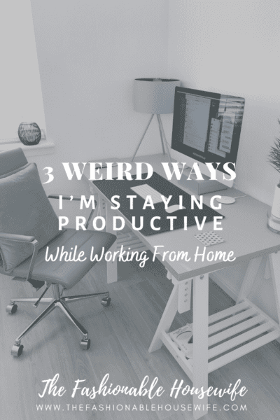 3 Weird Ways I’m Staying Productive While Working From Home