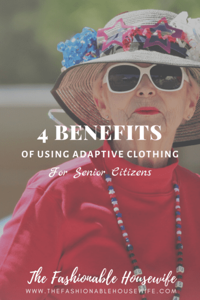 4 Benefits Of Using Adaptive Clothing For Senior Citizens