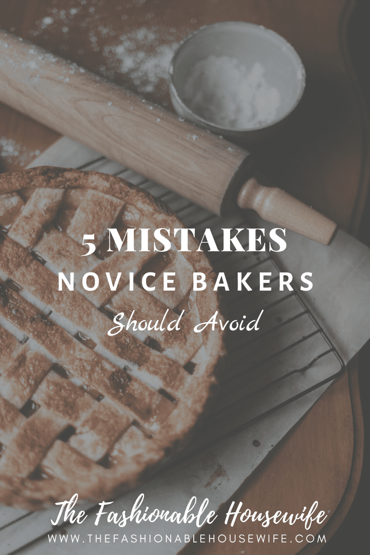 5 Common Mistakes Novice Bakers Should Avoid