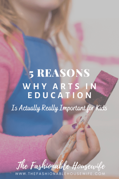 5 Reasons Why Arts in Education Is Actually Really Important for Kids