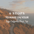6 Stops To Make On Your Baja California Road Trip