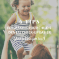 6 Tips for Making Your Child’s Dental Check-Up Easier