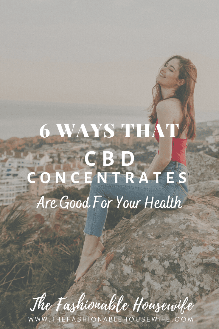 6 Ways That CBD Concentrates Are Good For Your Health