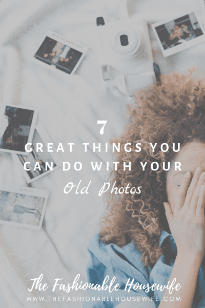 7 Great Things You Can Do with Your Old Photos