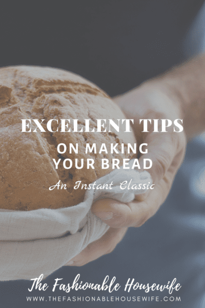 Excellent Tips on Making Your Bread an Instant Classic