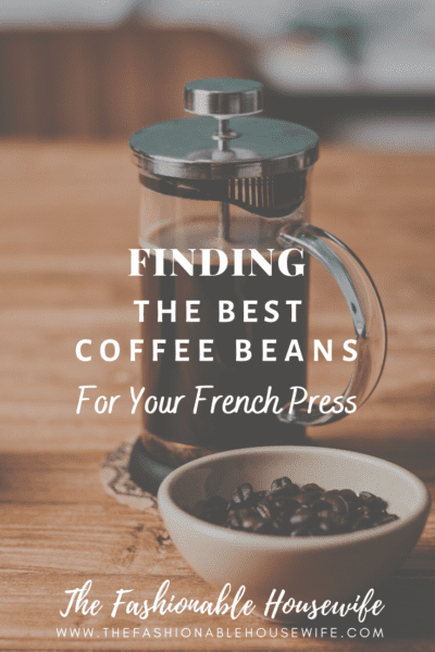 Finding The Best Coffee Beans For Your French Press