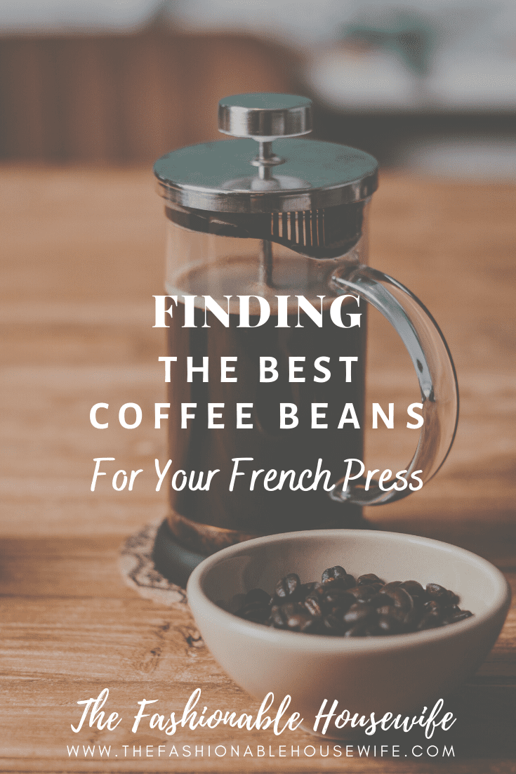 Finding The Best Coffee Beans For Your French Press • The Fashionable