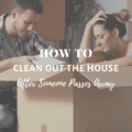 How To Clean Out The House After Someone Passes Away