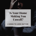 Is Your Home Making You Unwell? 4 Signs To Look Out For