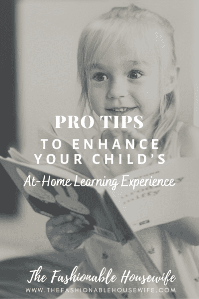 Pro Tips To Enhance Your Child’s At-Home Learning Experience